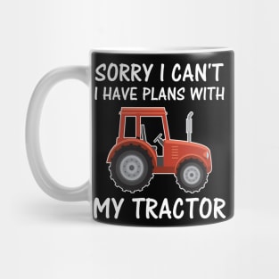 Sorry I Can't I Have Plans With My Tractor - Funny Farmer Gifts Mug